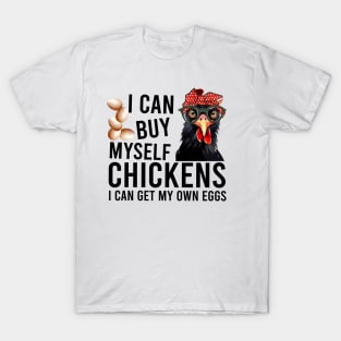 I Can Buy My Self Chickens T-Shirt